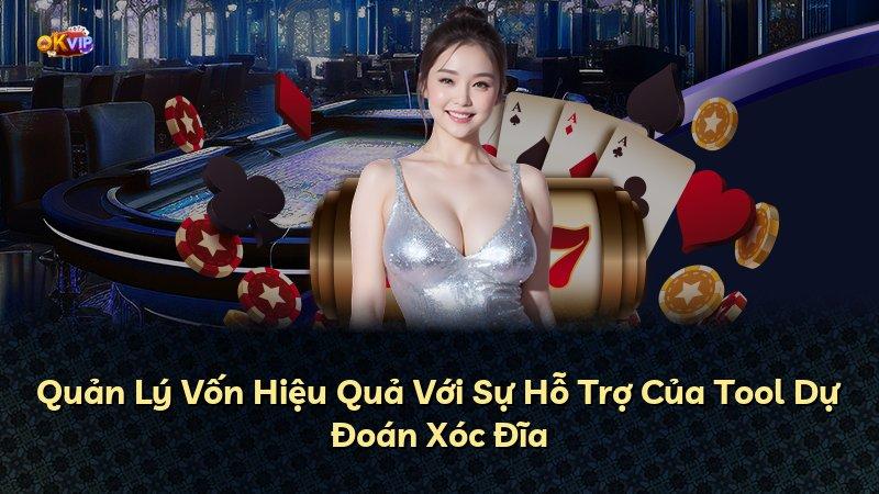 Quản Lý Vốn Hiệu Quả Với Sự Hỗ Trợ Của Tool Dự Đoán Xóc Đĩa