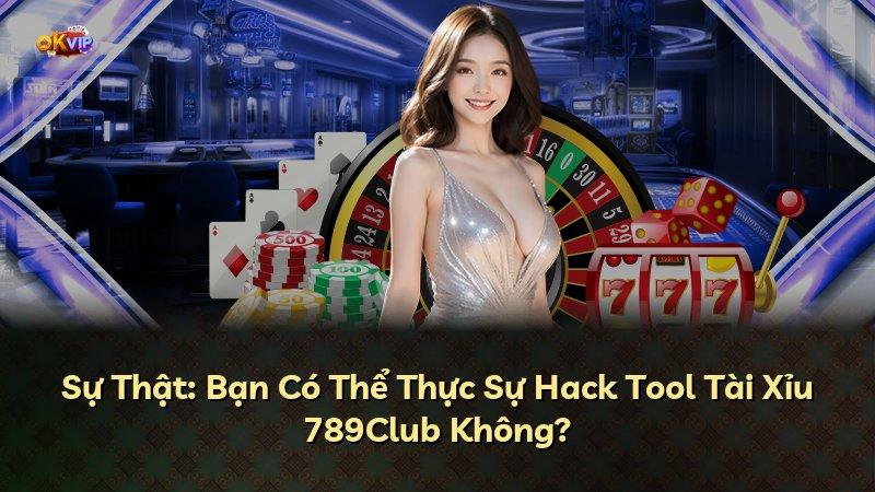Sự Thật: Bạn Có Thể Thực Sự Hack Tool Tài Xỉu 789Club Không?