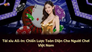 Tài xỉu All-In: Chiến Lược Toàn Diện Cho Người Chơi Việt Nam