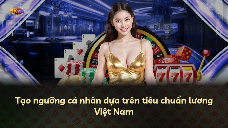 Tạo ngưỡng cá nhân dựa trên tiêu chuẩn lương Việt Nam