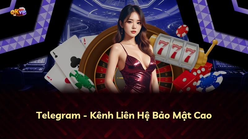Telegram - Kênh Liên Hệ Bảo Mật Cao