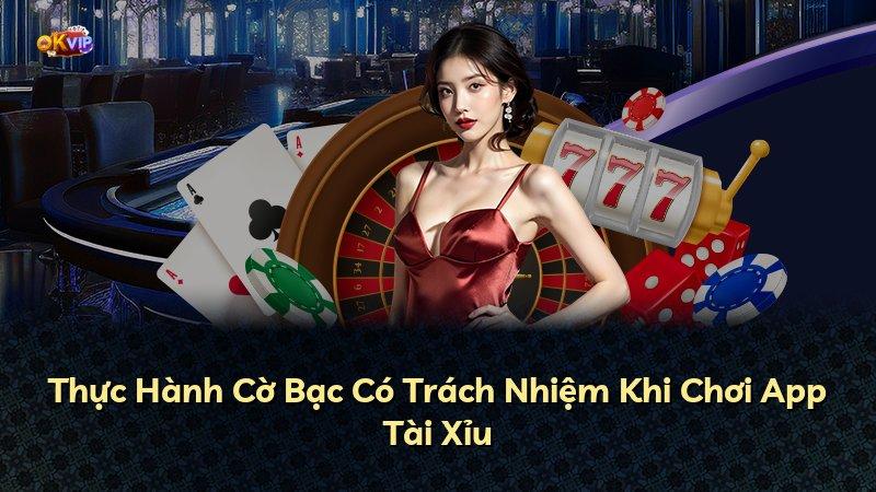 Thực Hành Cờ Bạc Có Trách Nhiệm Khi Chơi App Tài Xỉu