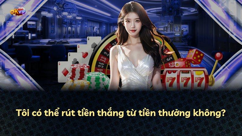 Tôi có thể rút tiền thắng từ tiền thưởng không?