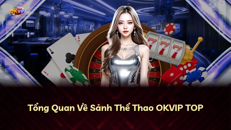 Tổng Quan Về Sảnh Thể Thao OKVIP TOP