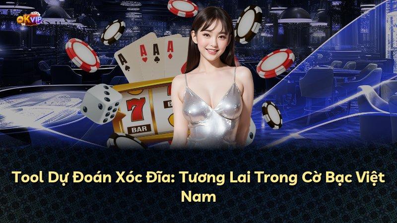 Tool Dự Đoán Xóc Đĩa: Tương Lai Trong Cờ Bạc Việt Nam