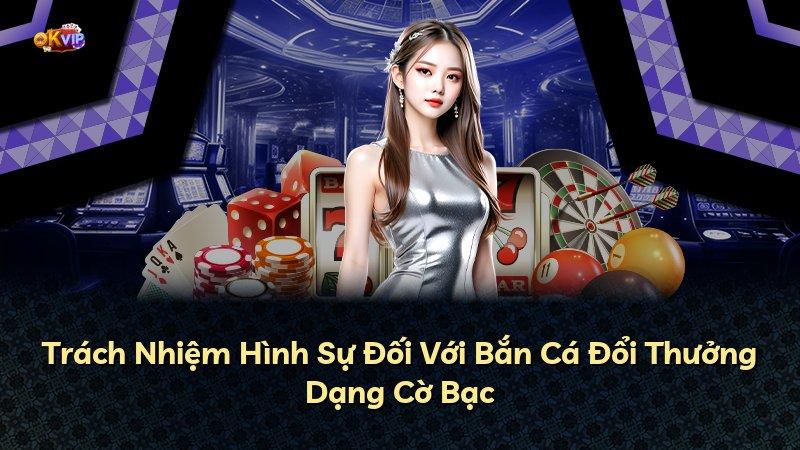 Trách Nhiệm Hình Sự Đối Với Bắn Cá Đổi Thưởng Dạng Cờ Bạc