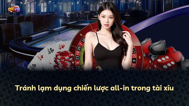 Tránh lạm dụng chiến lược all-in trong tài xỉu