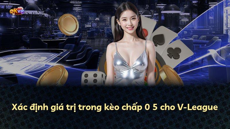 Xác định giá trị trong kèo chấp 0 5 cho V-League