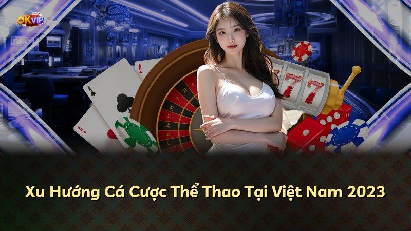 Xu Hướng Cá Cược Thể Thao Tại Việt Nam 2023
