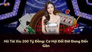 Hũ Tài Xỉu 200 Tỷ Đồng: Cơ Hội Đổi Đời Đang Đến Gần
